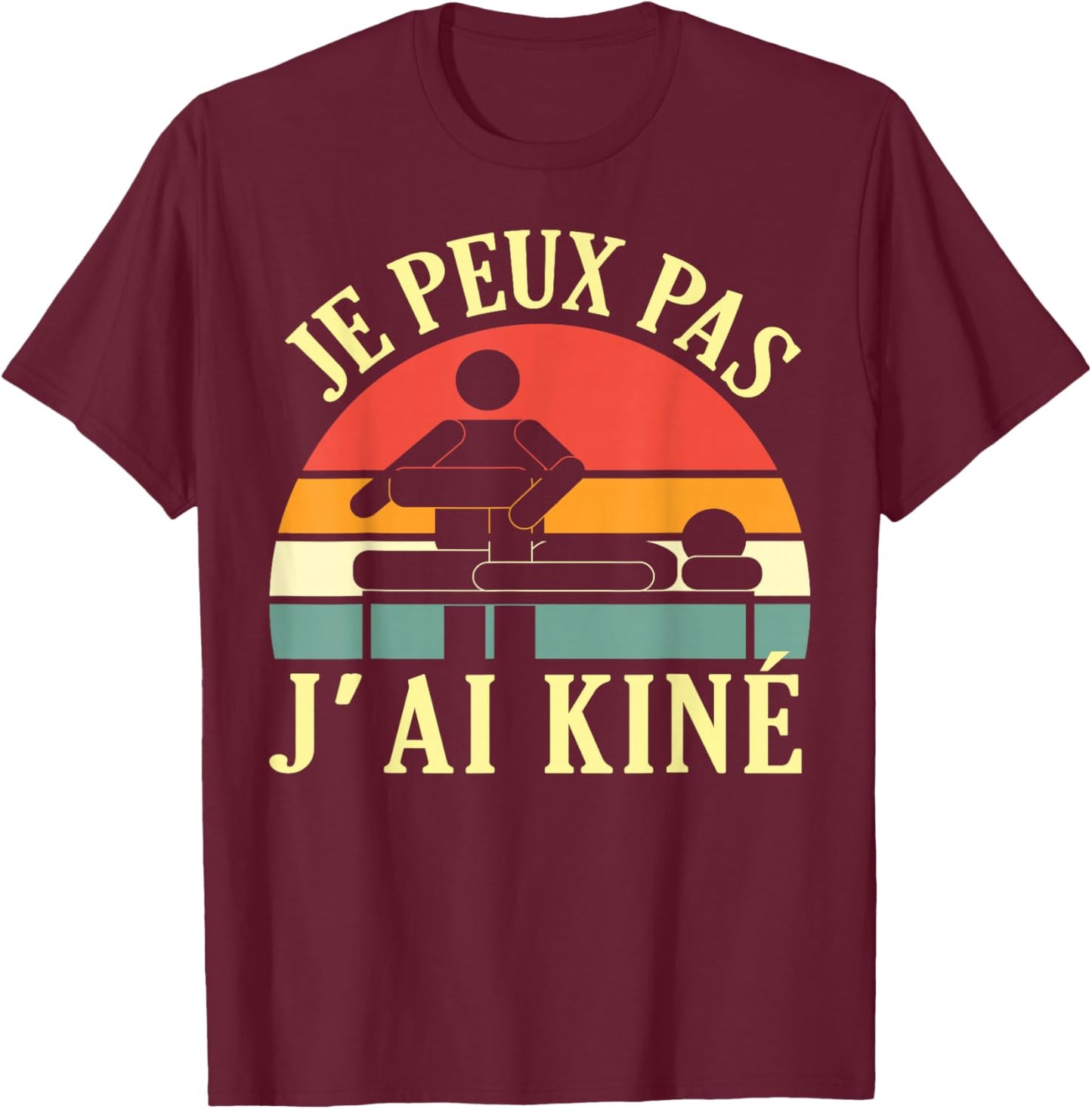 Je Peux Pas J'Ai Kiné Massage Physiotherapist Humour T-Shirt - T-Shirt | Maroon