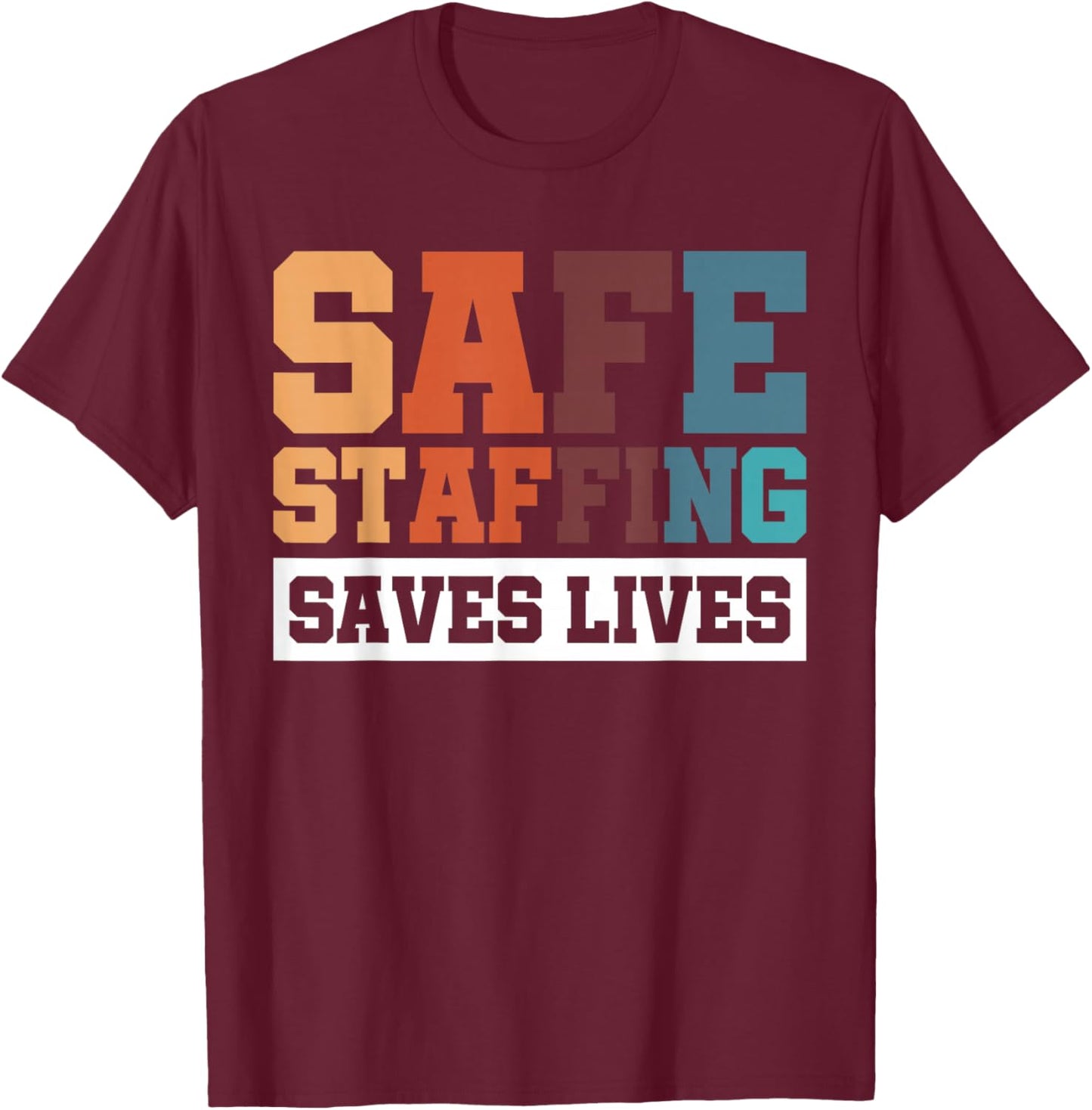 Safe Staffing Saves Lives T-Shirt - T-Shirt | Maroon