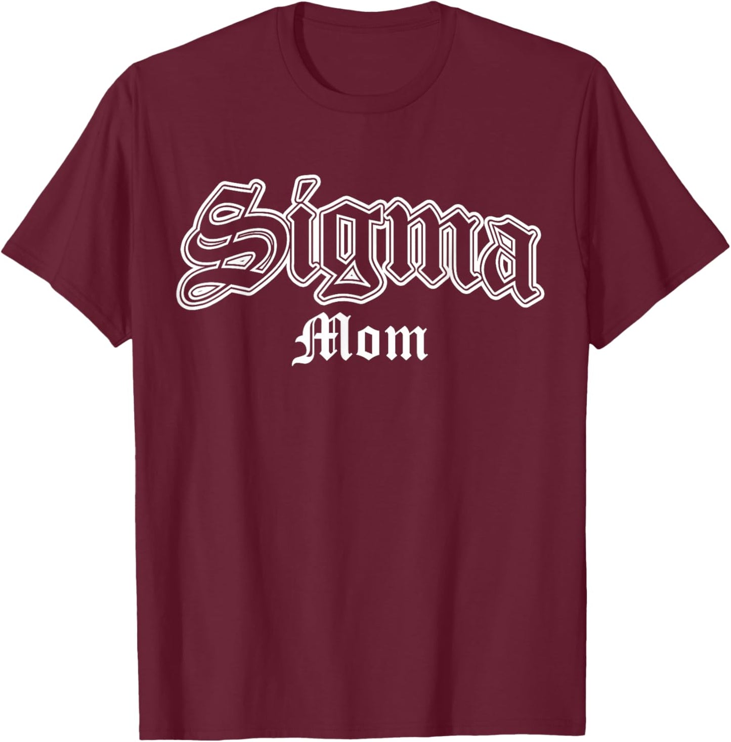 Sigma Mom T-Shirt - T-Shirt | Maroon