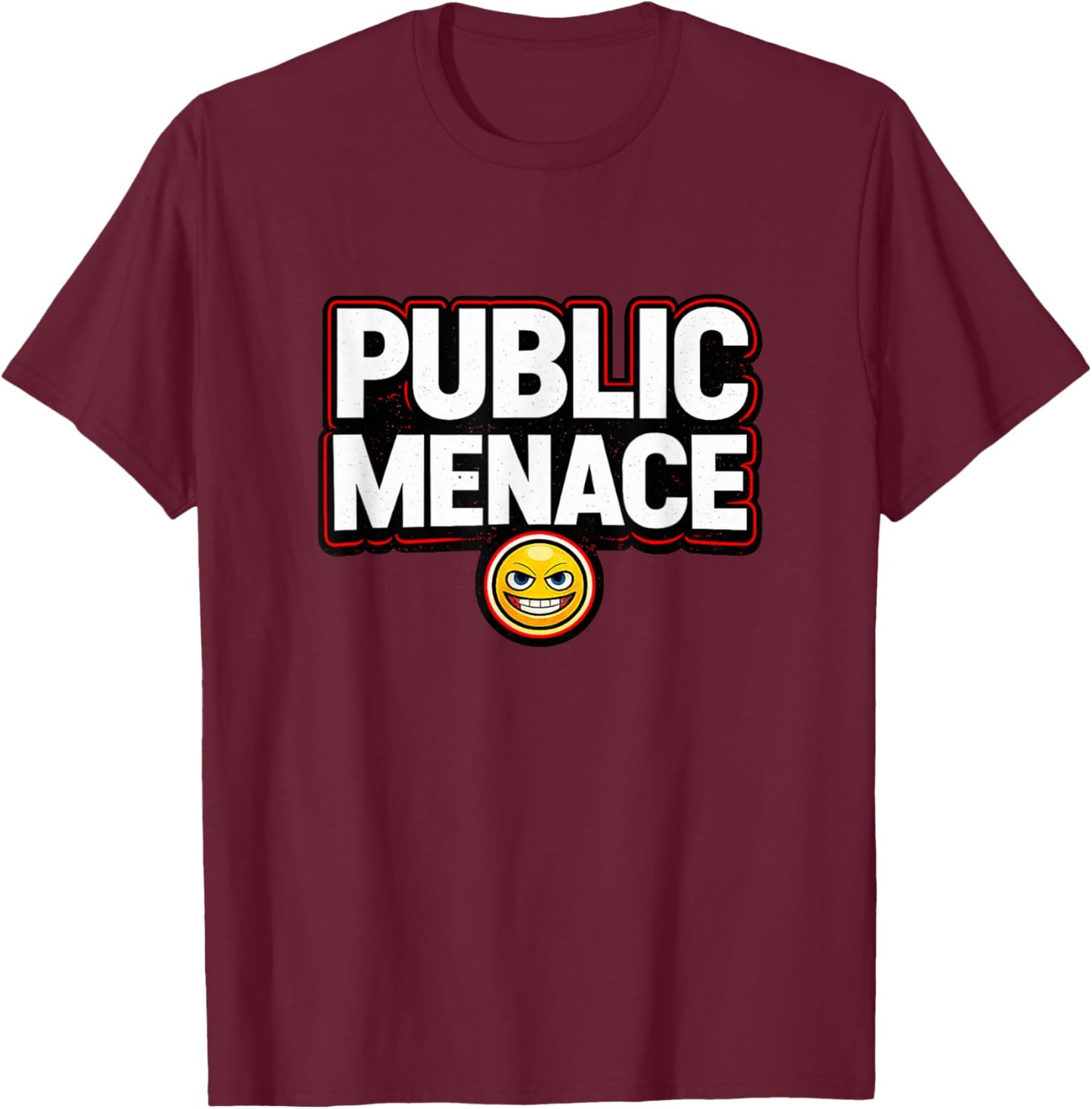 Funny Public Menace, Hilarious Sayings, Menace Meme T-Shirt - T-Shirt | Maroon