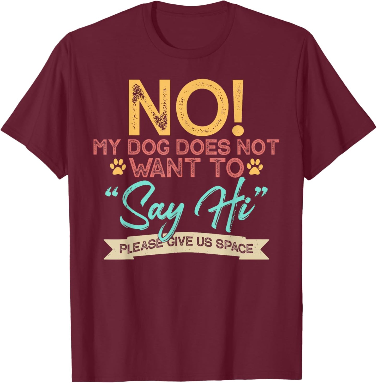 No My Dog Does Not Want to Say Hi Shirt Funny Dog Lover T-Shirt - T-Shirt | Maroon