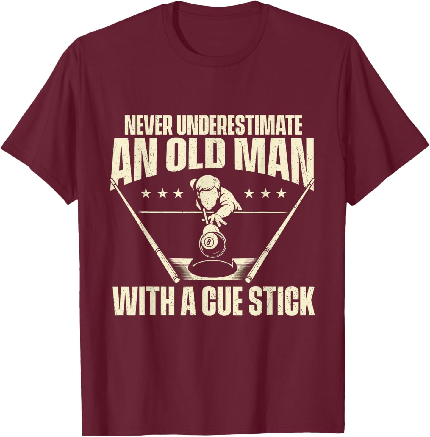 Never Underestimate an Old Man with A Cue Stick T-Shirt - T-Shirt | Maroon