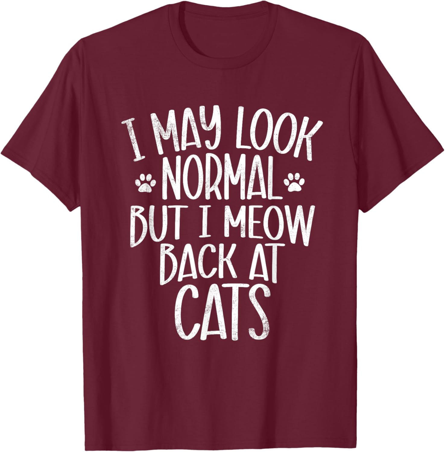 Funny Cat I May Look Normal But I Meow Back At Cats T-Shirt - T-Shirt | Maroon