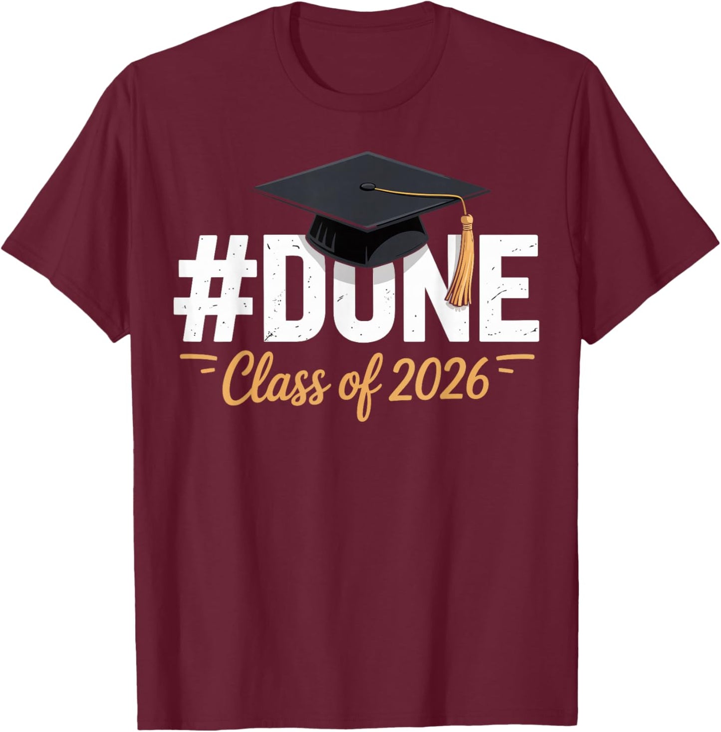 Done Class of 2026 Graduation Proud Graduate T-Shirt - T-Shirt | Maroon