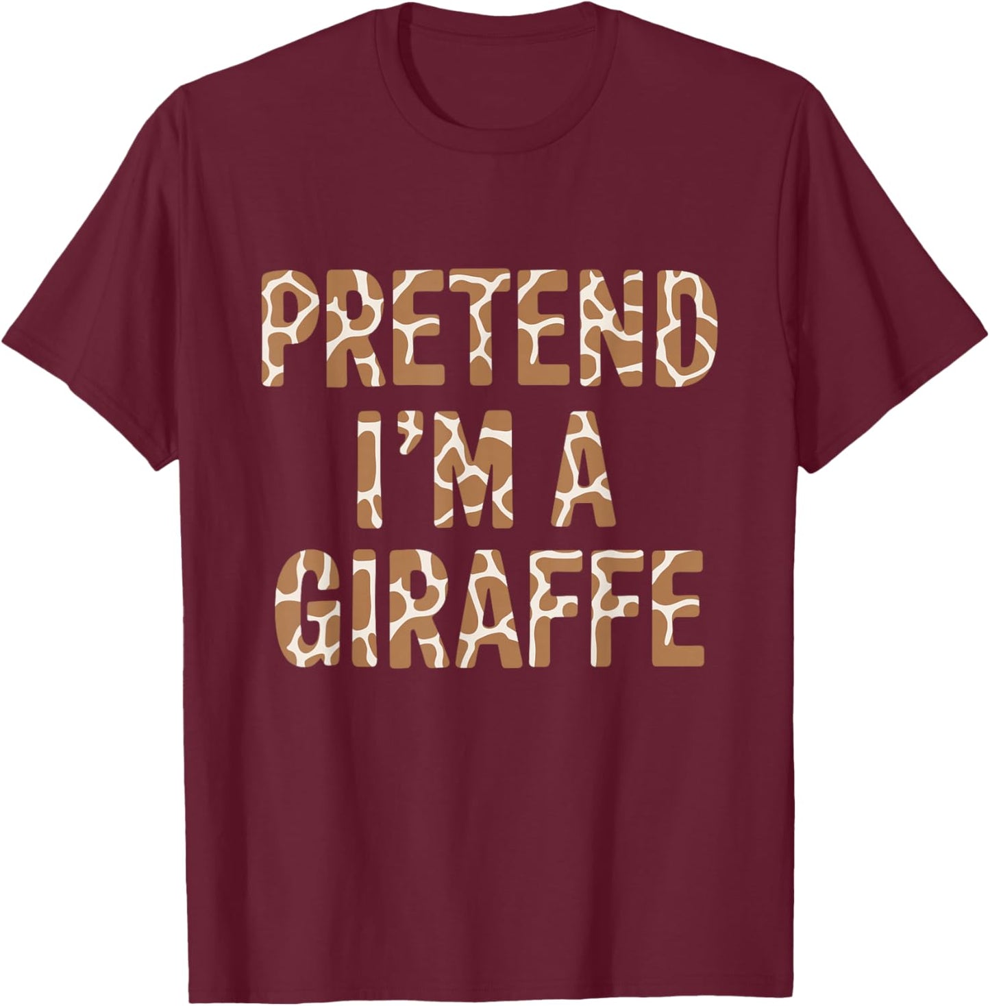 Pretend Im a Giraffe Costume Halloween T-Shirt - T-Shirt | Maroon