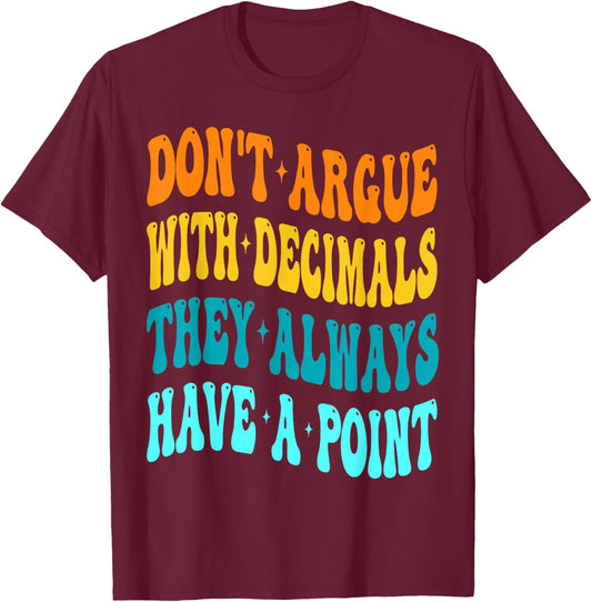 Don't Argue With Decimals They Always Have A Point Math T-Shirt - T-Shirt | Maroon