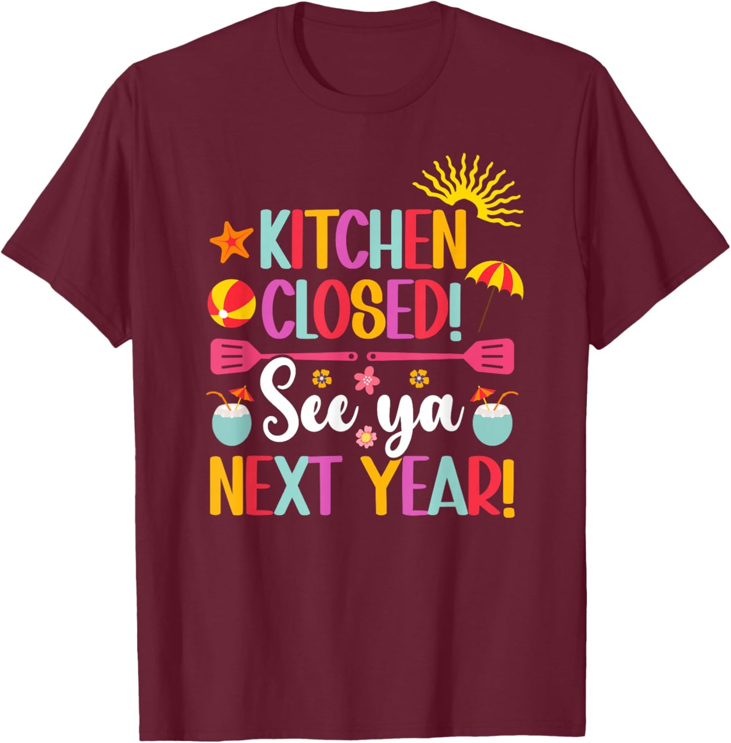 Kitchen Closed Lunch Lady Last Day of School Summer Break T-Shirt - T-Shirt | Maroon
