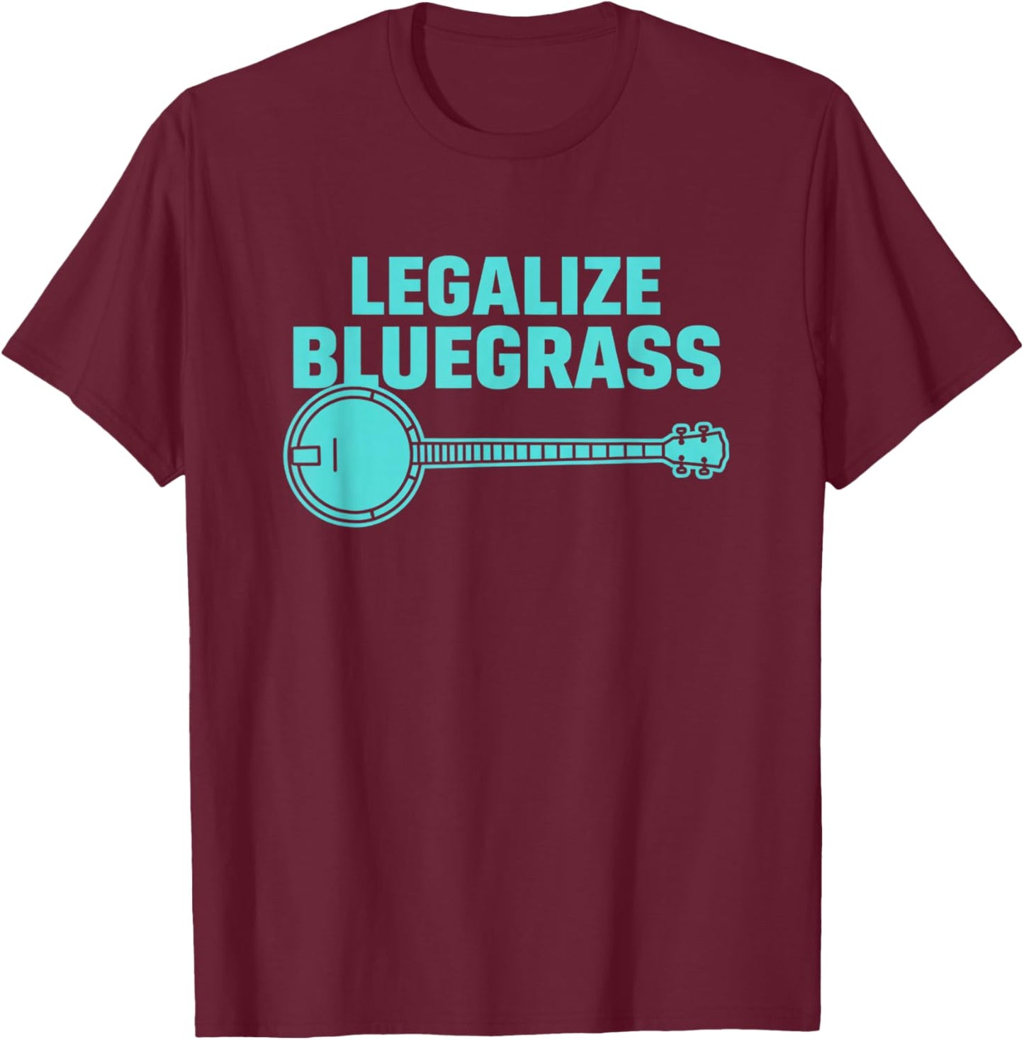 Legalize Bluegrass Banjo Music Fan Folk Music Lover T-Shirt - T-Shirt | Maroon