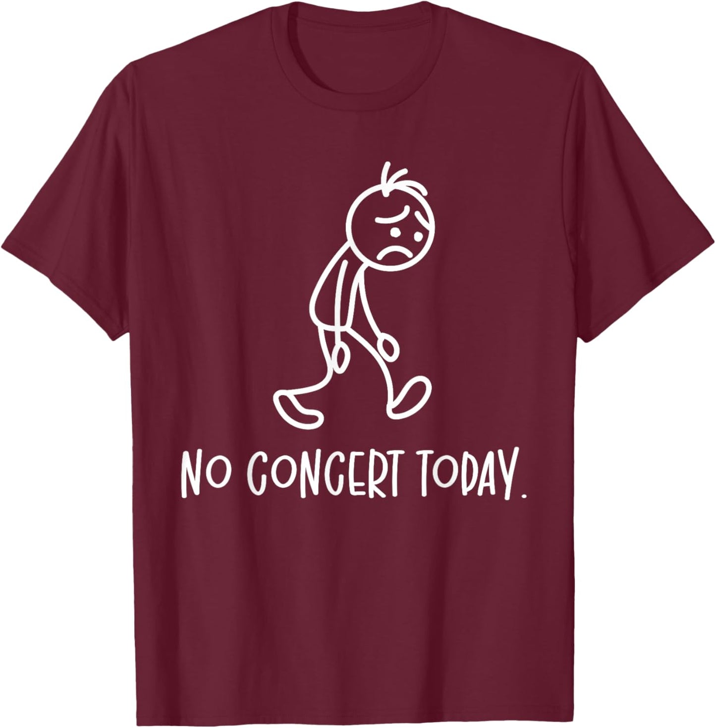 No Concert Today Humor Sad Figure Music Concert Lovers T-Shirt - T-Shirt | Maroon