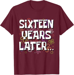 Sixteen Years Later Funny Meme 16 Year Old 16th Birthday T-Shirt - T-Shirt | Maroon