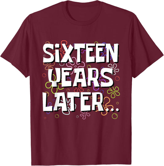Sixteen Years Later Funny Meme 16 Year Old 16th Birthday T-Shirt - T-Shirt | Maroon