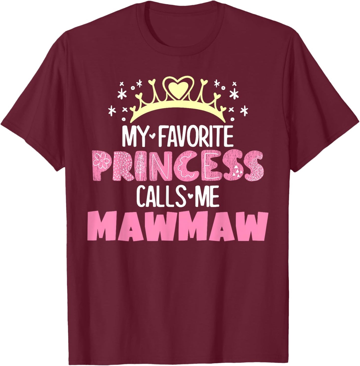 My Favorite Princess Calls Me Mawmaw Funny Cute Grandma T-Shirt - T-Shirt | Maroon