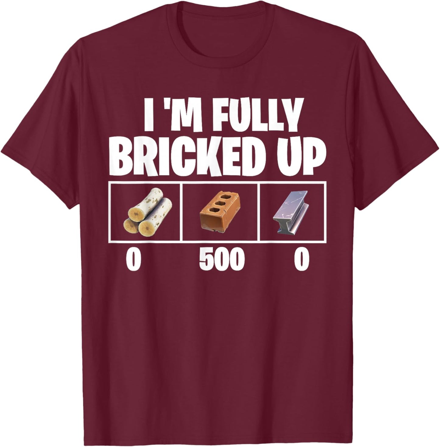 Im Fully Bricked Up 0 500 0 Funny Gaming T-Shirt - T-Shirt | Maroon