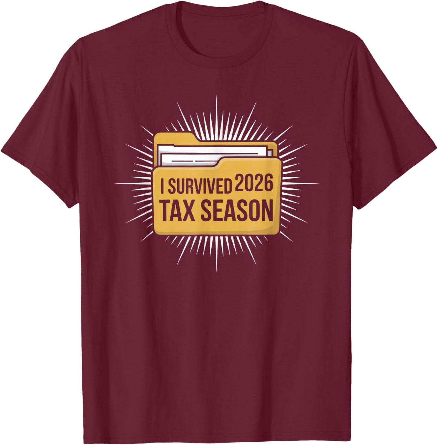 I Survived 2026 Tax Season Funny Accountant Preparer Relief T-Shirt - T-Shirt | Maroon