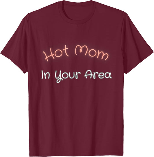 Hot Moms In Your Area Funny Meme Design T-Shirt - T-Shirt | Maroon