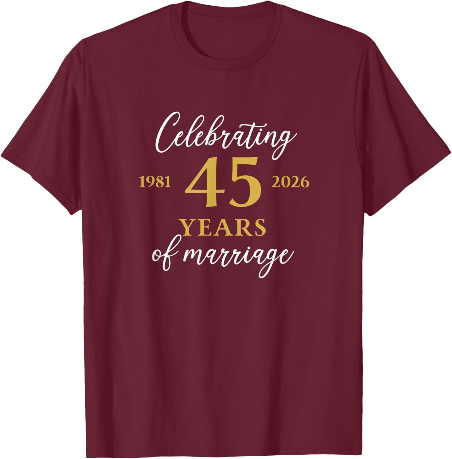 Funny 45 Years of Marriage 1981 45th Wedding Anniversary T-Shirt - T-Shirt | Maroon