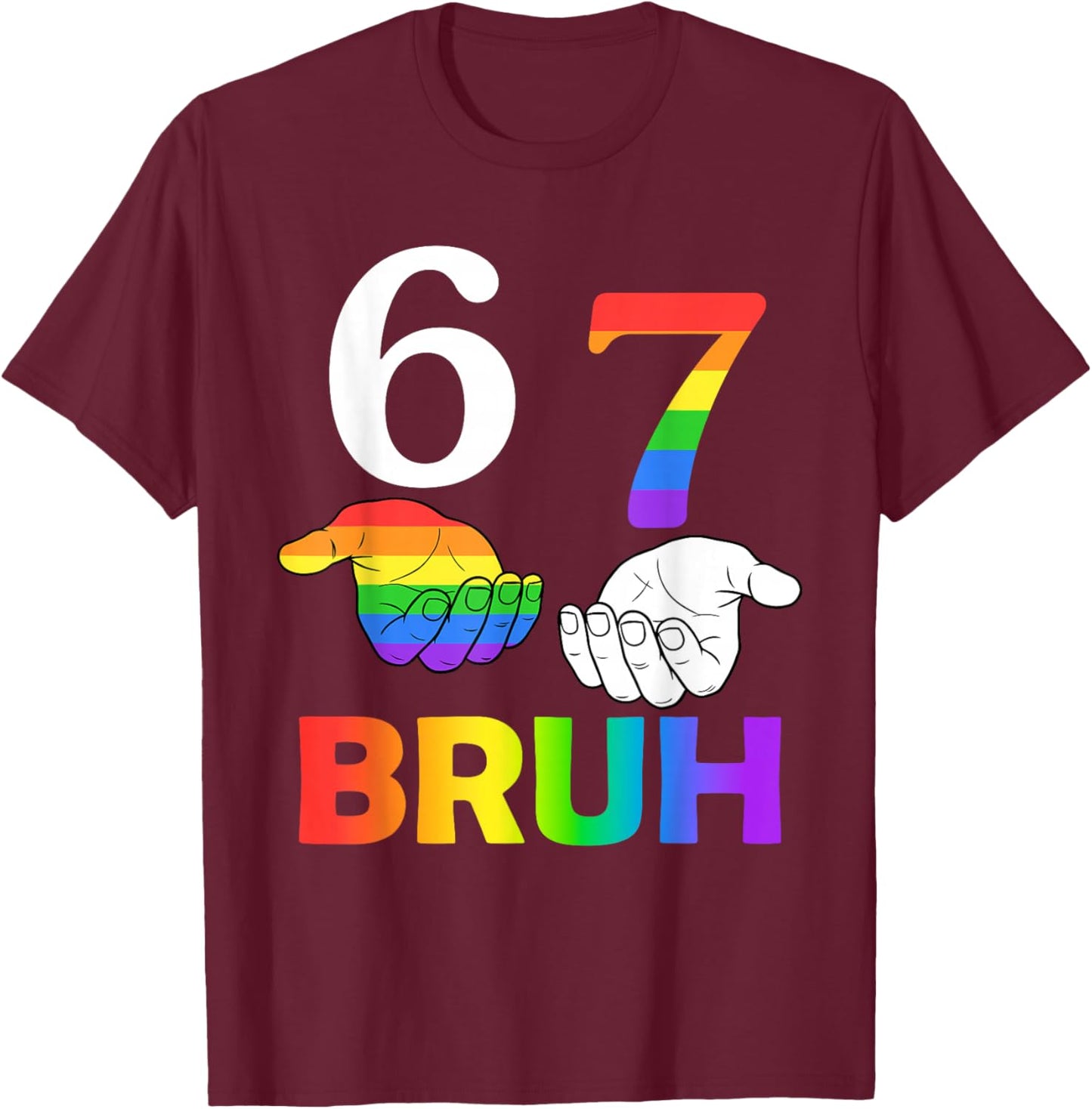 Funny 67 Bruh Meme Six Seven LGBT Gay Pride Month Rainbow T-Shirt - T-Shirt | Maroon