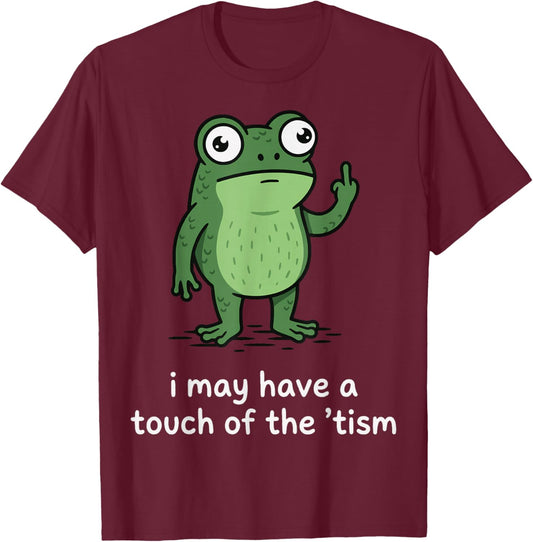 I May Have A Touch of The 'Tism Frog T-Shirt - T-Shirt | Maroon