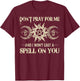 Don't Pray for Me and I Won't Cast a Spell on You T-Shirt - T-Shirt | Maroon