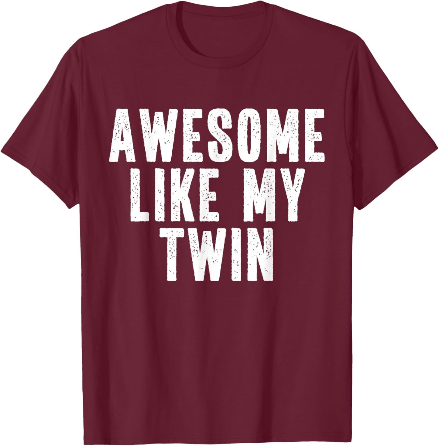 Awesome Like My Twin Quote Funny Twin Siblings T-Shirt - T-Shirt | Maroon