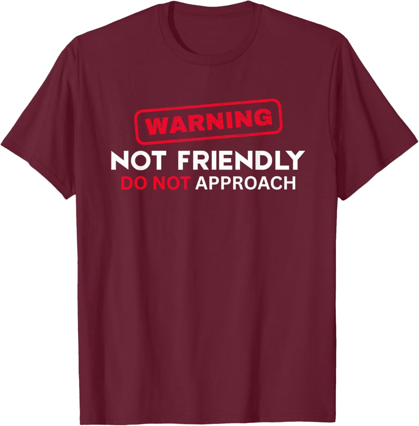 Not Friendly Do Not Approach Funny Sarcastic Saying T-Shirt - T-Shirt | Maroon