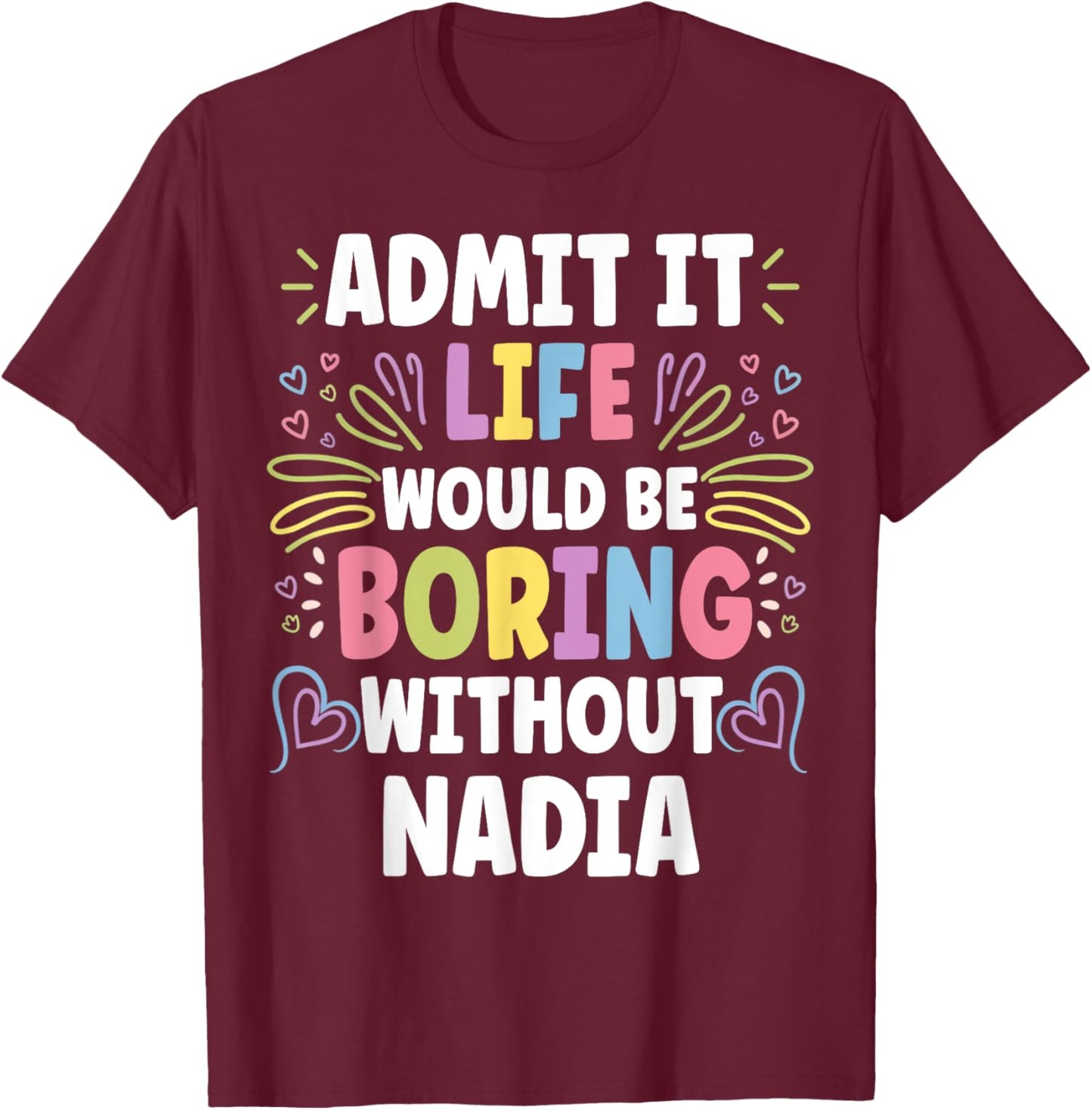 NADIA Personalized Name Funny Cute Custom NADIA Name T-Shirt - T-Shirt | Maroon