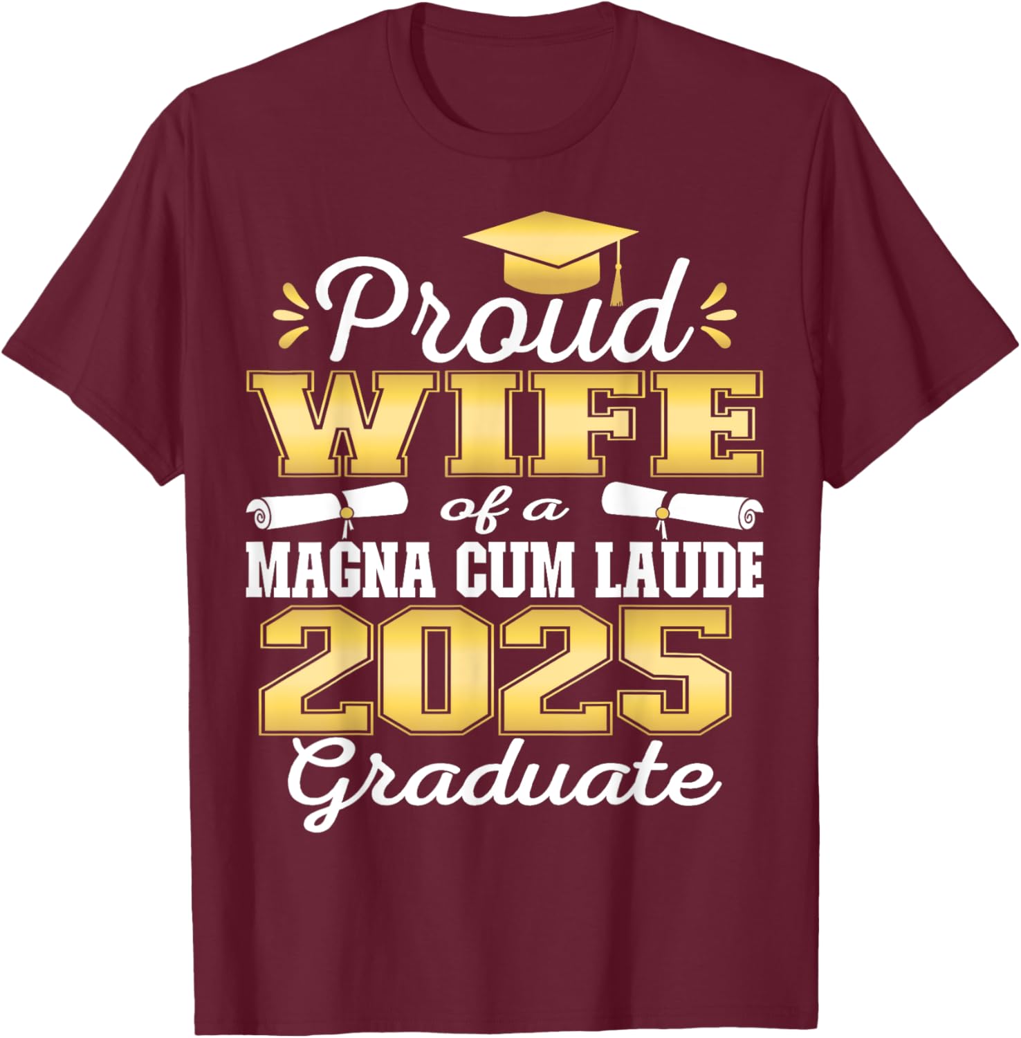 Proud Wife 2025 Magna Cum Laude Class 2025 Graduate T-Shirt - T-Shirt | Maroon