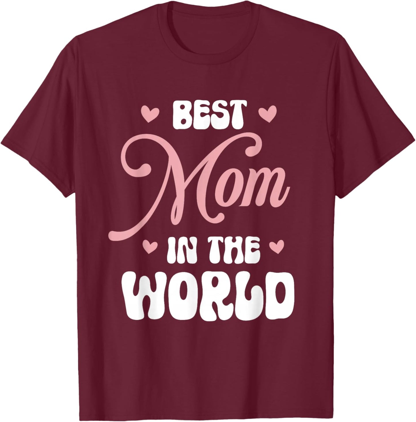 Best Mom in The World Women Funny Best Mom Mothers Day T-Shirt - T-Shirt | Maroon