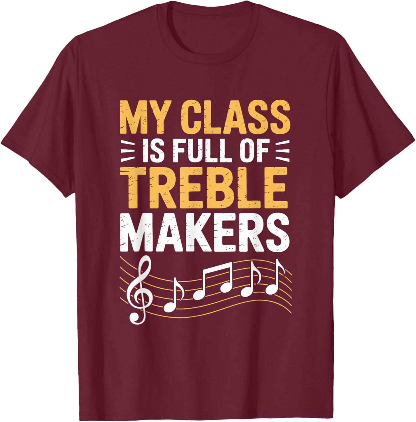 My Class is Full of Treble Makers, Music Teacher T-Shirt - T-Shirt | Maroon