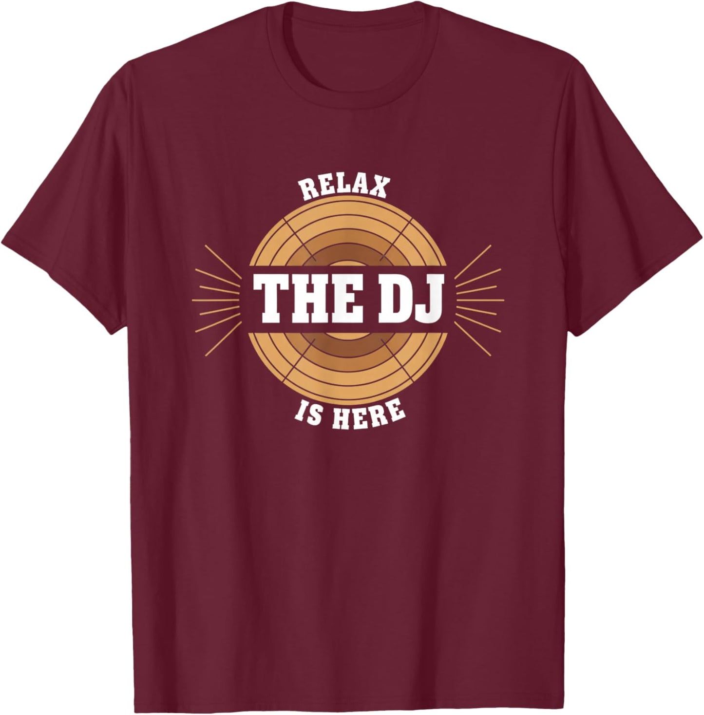 Relax The Dj is Here Funny Dj Music Lover Vibes T-Shirt - T-Shirt | Maroon