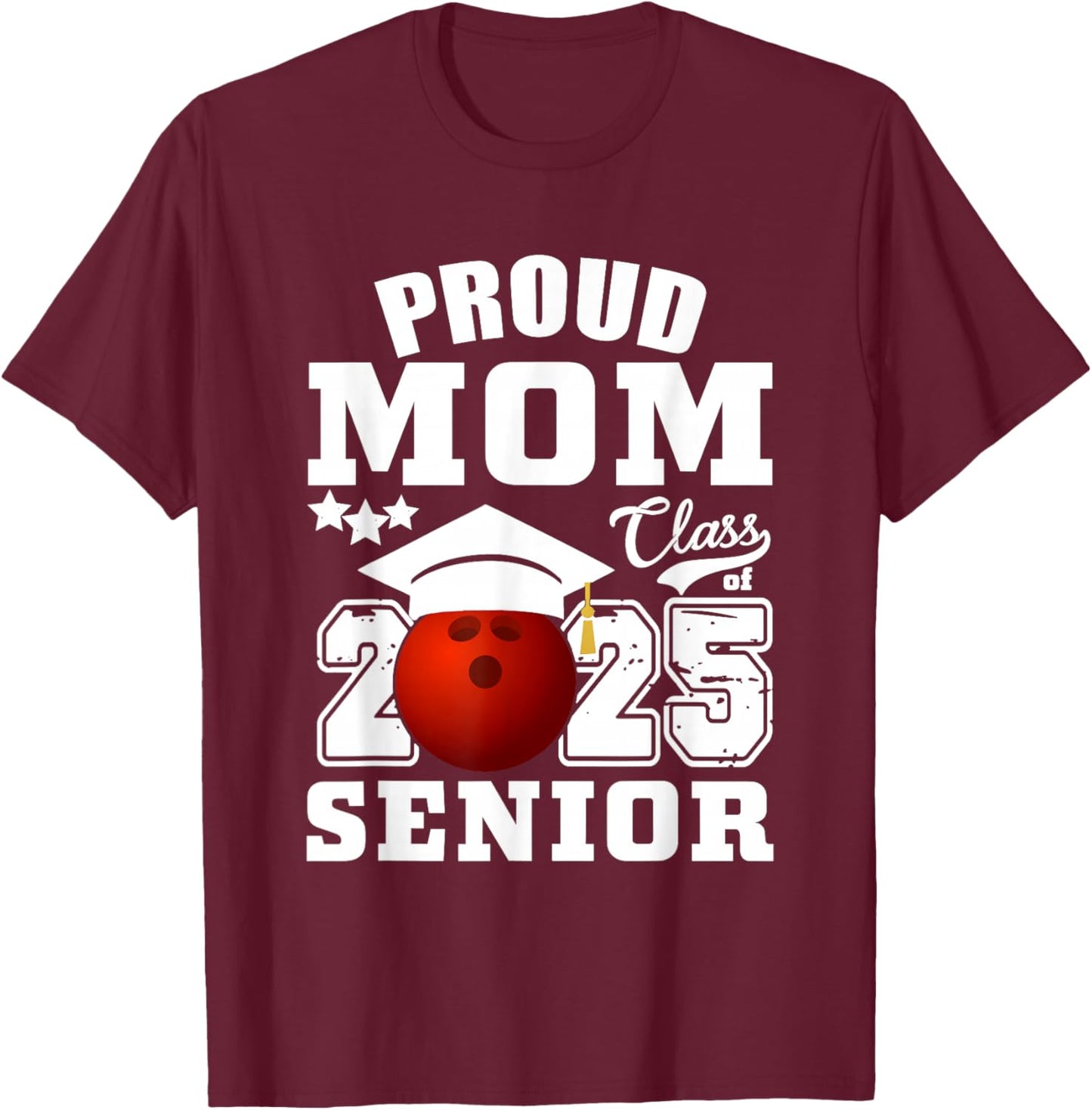 Senior 2025 Proud Mom of a Class Of 2025 Bowling Graduate T-Shirt - T-Shirt | Maroon