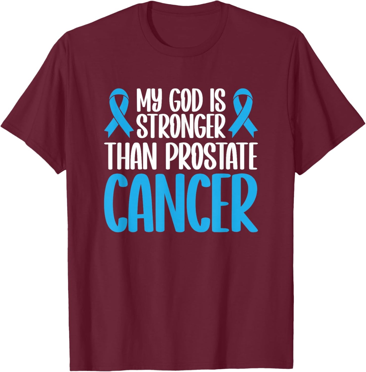 My God Is Stronger Than Prostate Cancer T-Shirt - T-Shirt | Maroon