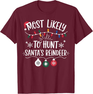 Most Likely To Shoot The Reindeer Holiday Christmas Hunter T-Shirt - T-Shirt | Maroon