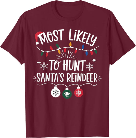 Most Likely To Shoot The Reindeer Holiday Christmas Hunter T-Shirt - T-Shirt | Maroon