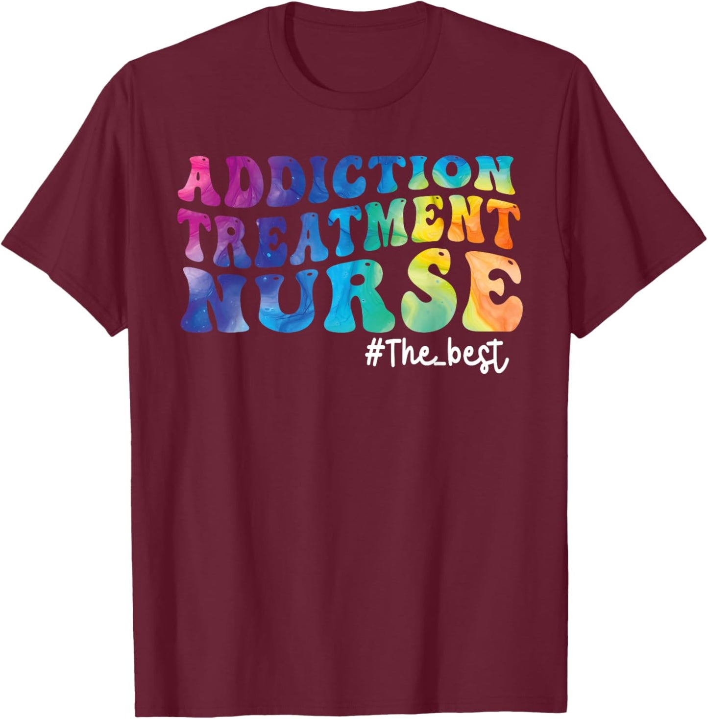 Addiction Treatment Nurse Substance Abuse Nursing Tie Dye T-Shirt - T-Shirt | Maroon