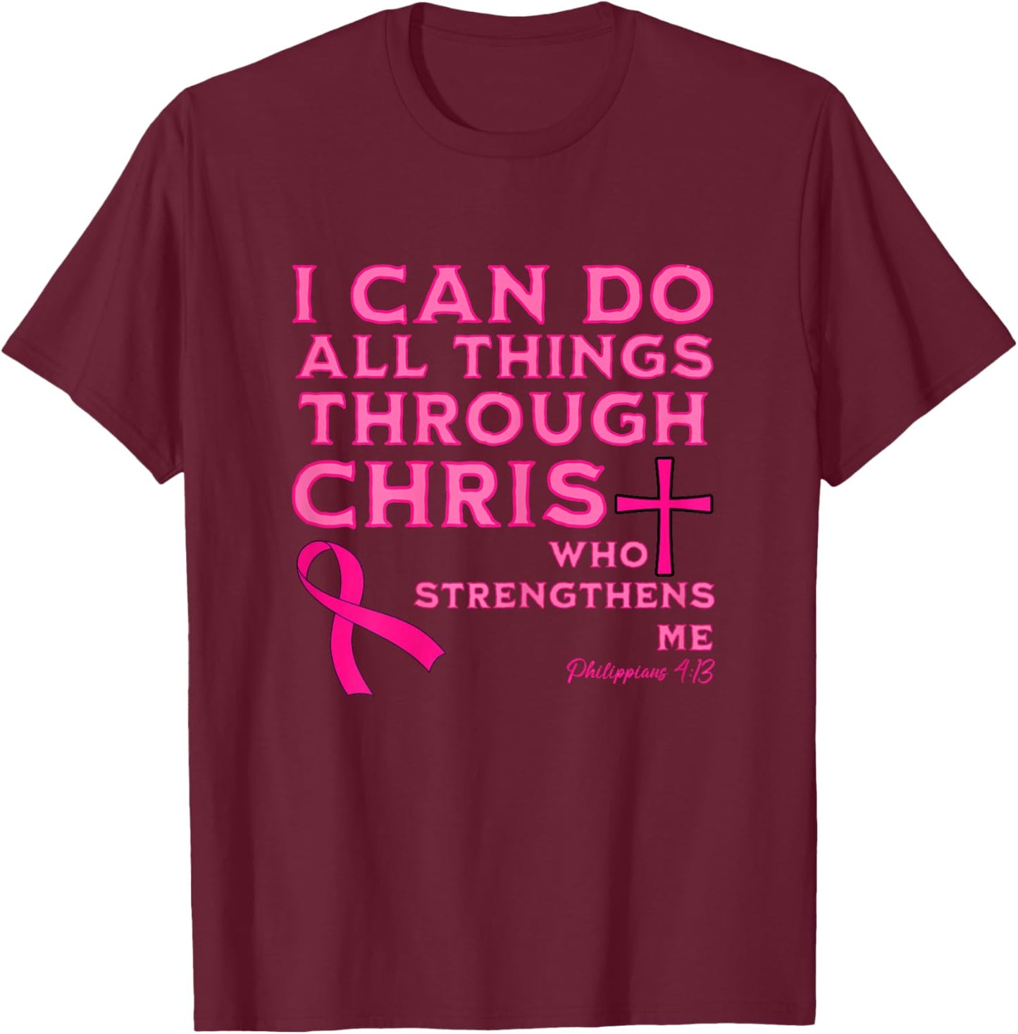 I Can Do All Things Through Christ Breast Cancer Awareness T-Shirt - T-Shirt | Maroon