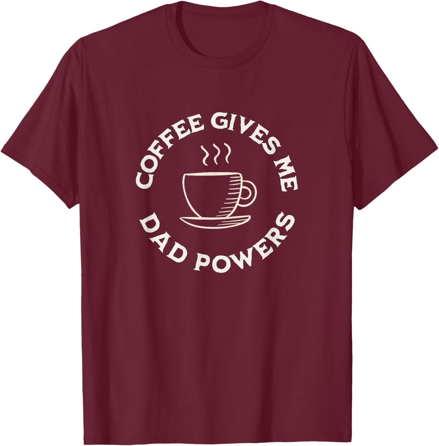 Coffee Gives Me Dad Powers Funny Coffee Lover Father's day T-Shirt - T-Shirt | Maroon