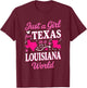 Just A Girl from Texas in A Louisiana World T-Shirt - T-Shirt | Maroon