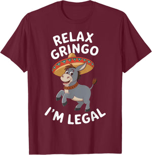 Relax Gringo Im Legal Funny Immigrant Mexican Cinco De Mayo T-Shirt - T-Shirt | Maroon