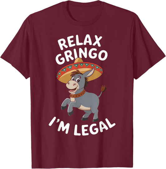 Relax Gringo Im Legal Funny Immigrant Mexican Cinco De Mayo T-Shirt - T-Shirt | Maroon