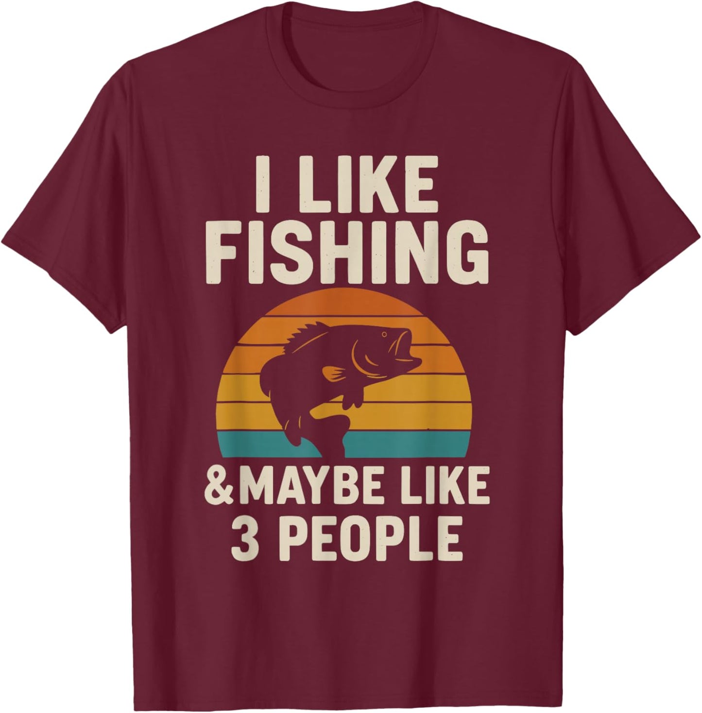 I Like Fishing and Maybe Like 3 People T-Shirt - T-Shirt | Maroon