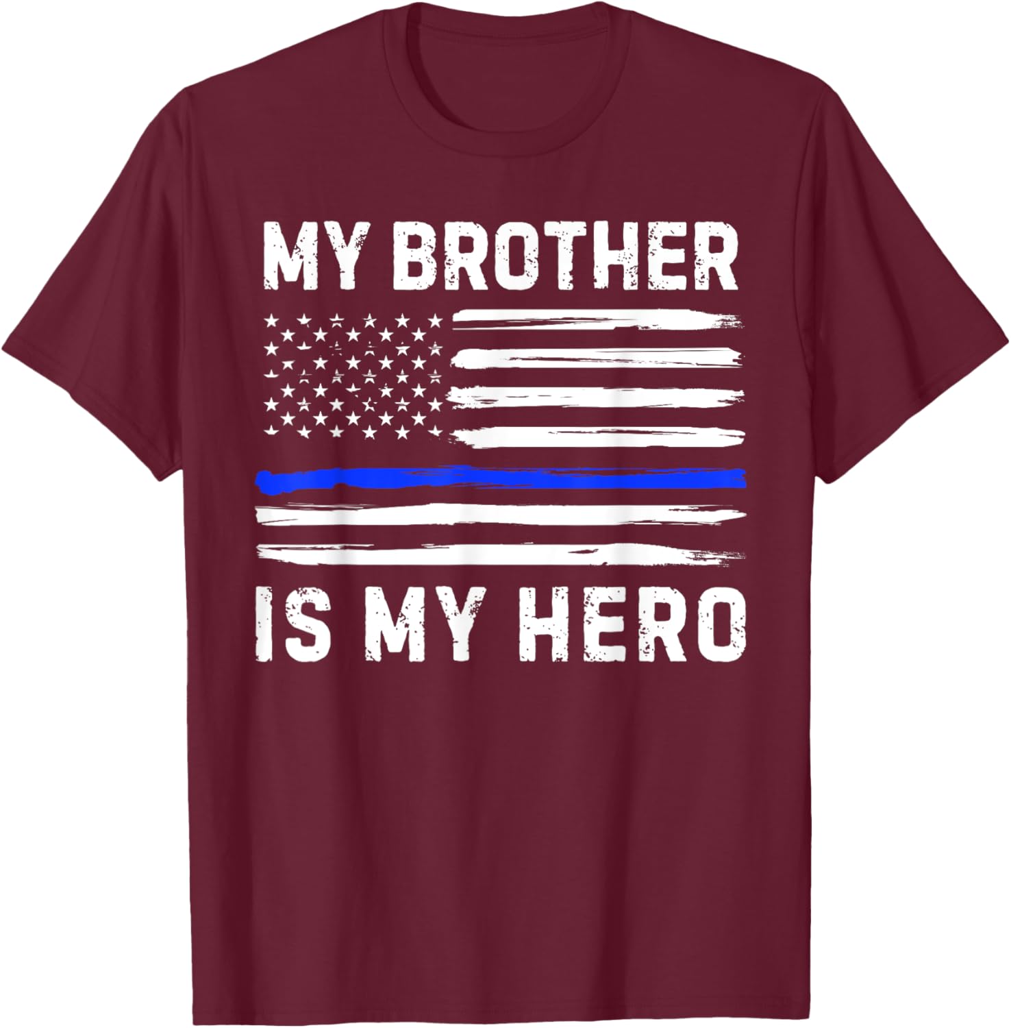 My Brother Is My Hero Police Officer Blue Line American Flag T-Shirt - T-Shirt | Maroon