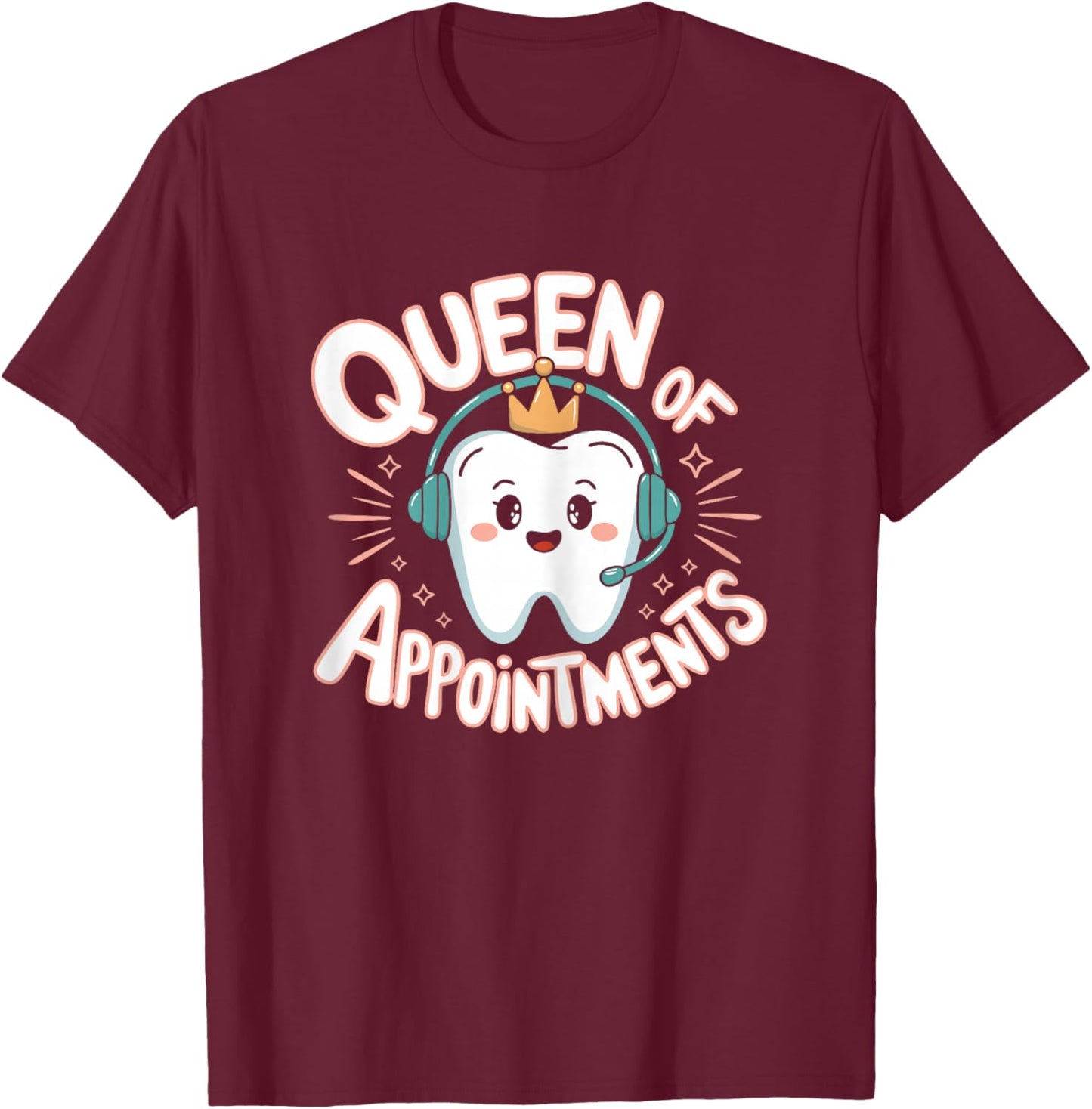 Dental Receptionist Queen Appointments Dentist's Reception T-Shirt - T-Shirt | Maroon