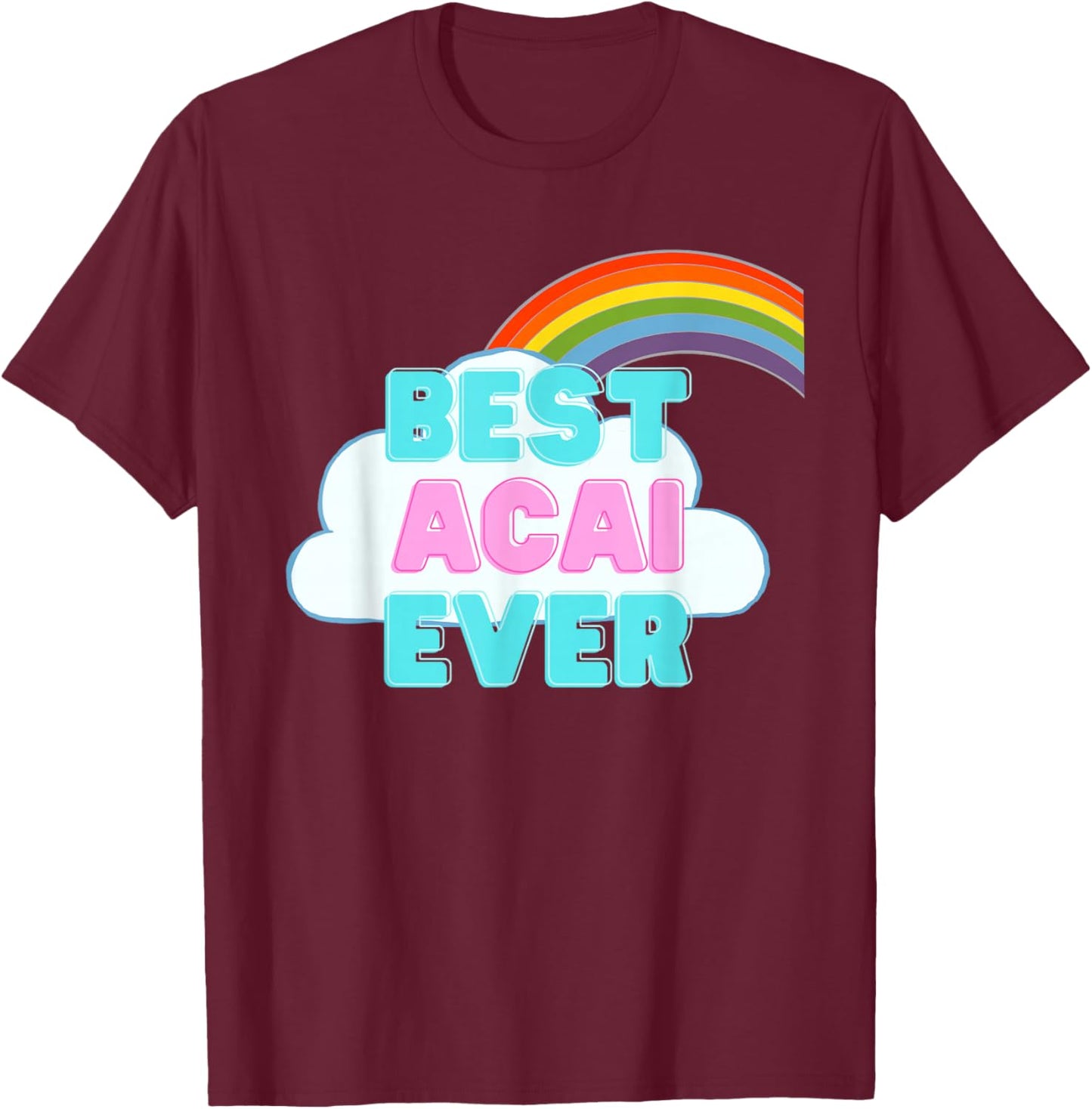 Acai - Best Acai Ever - Rainbow Cute Girl Acai T-Shirt - T-Shirt | Maroon