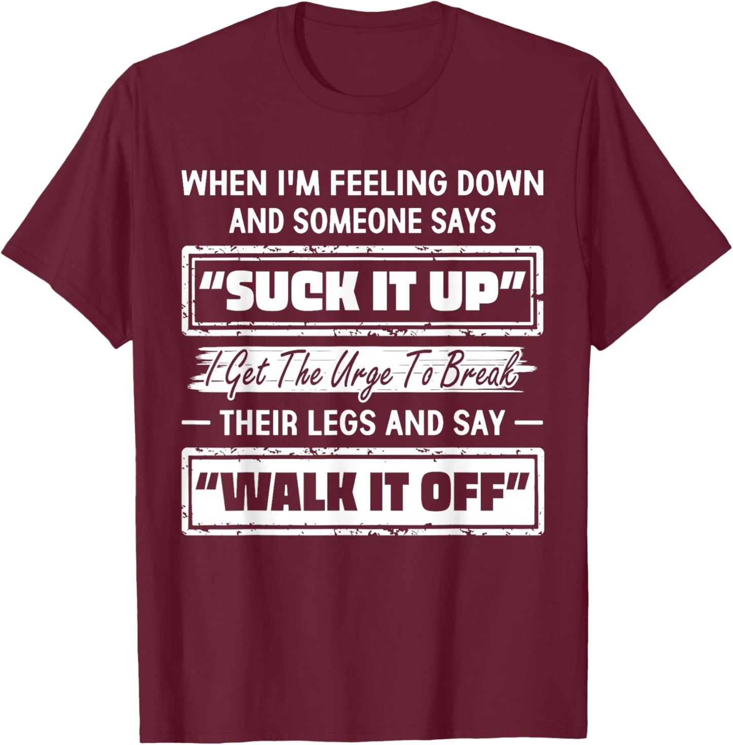When Im Feeling Down Just Deal with It Walk It Off T-Shirt - T-Shirt | Maroon