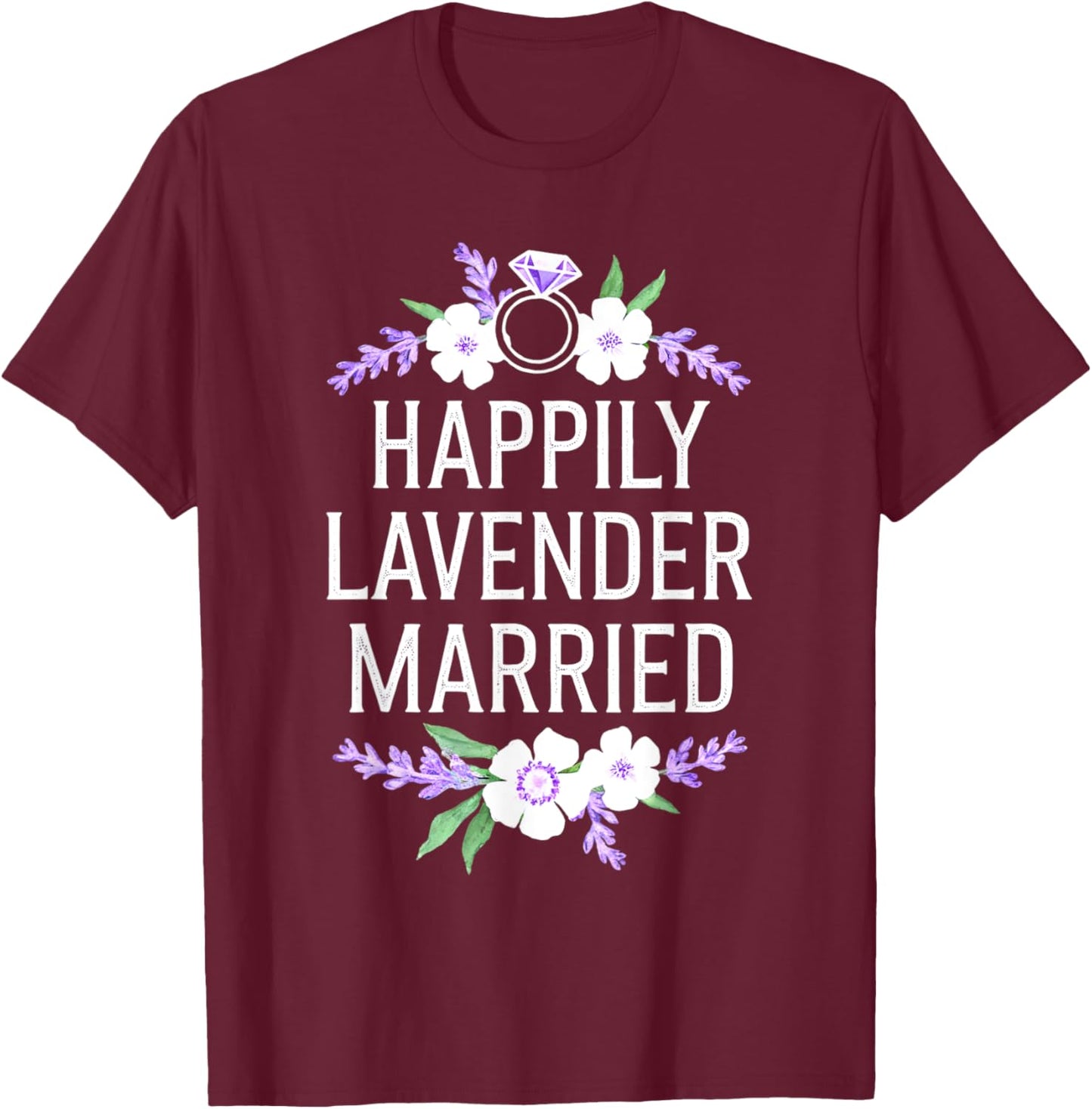Happily Lavender Married Marriage Gay Heterosexual Friends T-Shirt - T-Shirt | Maroon