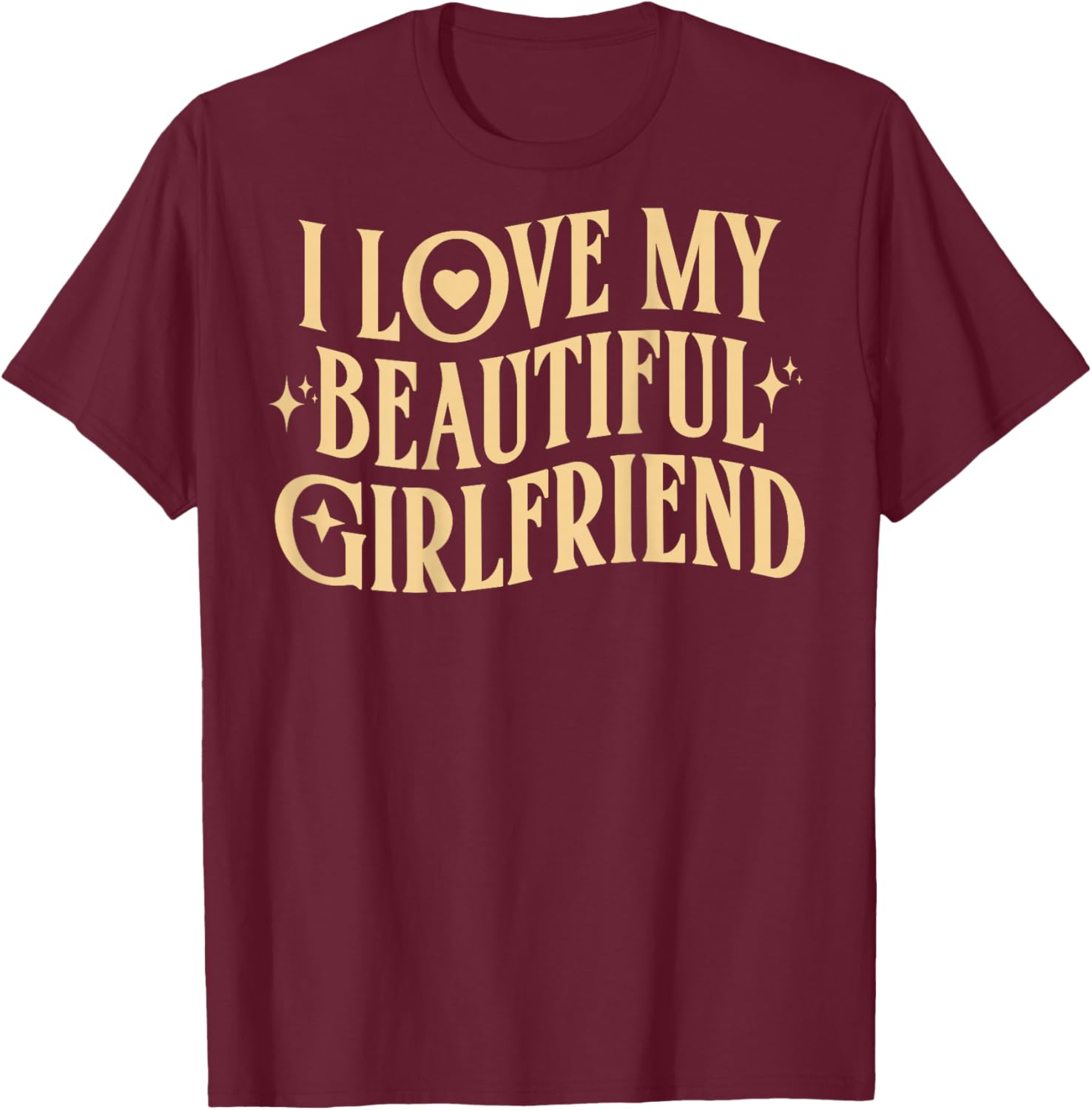 I Love My Beautiful Girlfriend, Valentine's Day at the Back T-Shirt - T-Shirt | Maroon