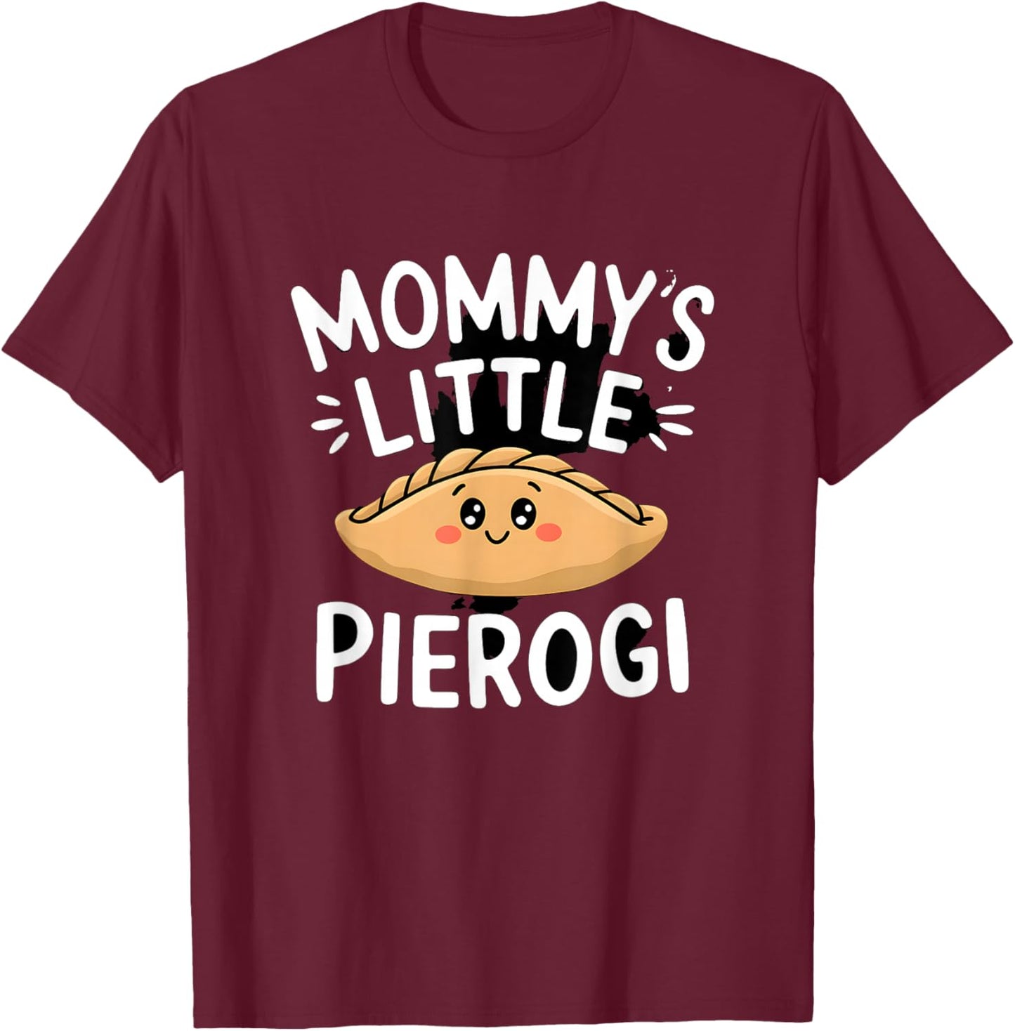 Mommy's Little Pierogi Funny Pierogi Graphic T-Shirt - T-Shirt | Maroon