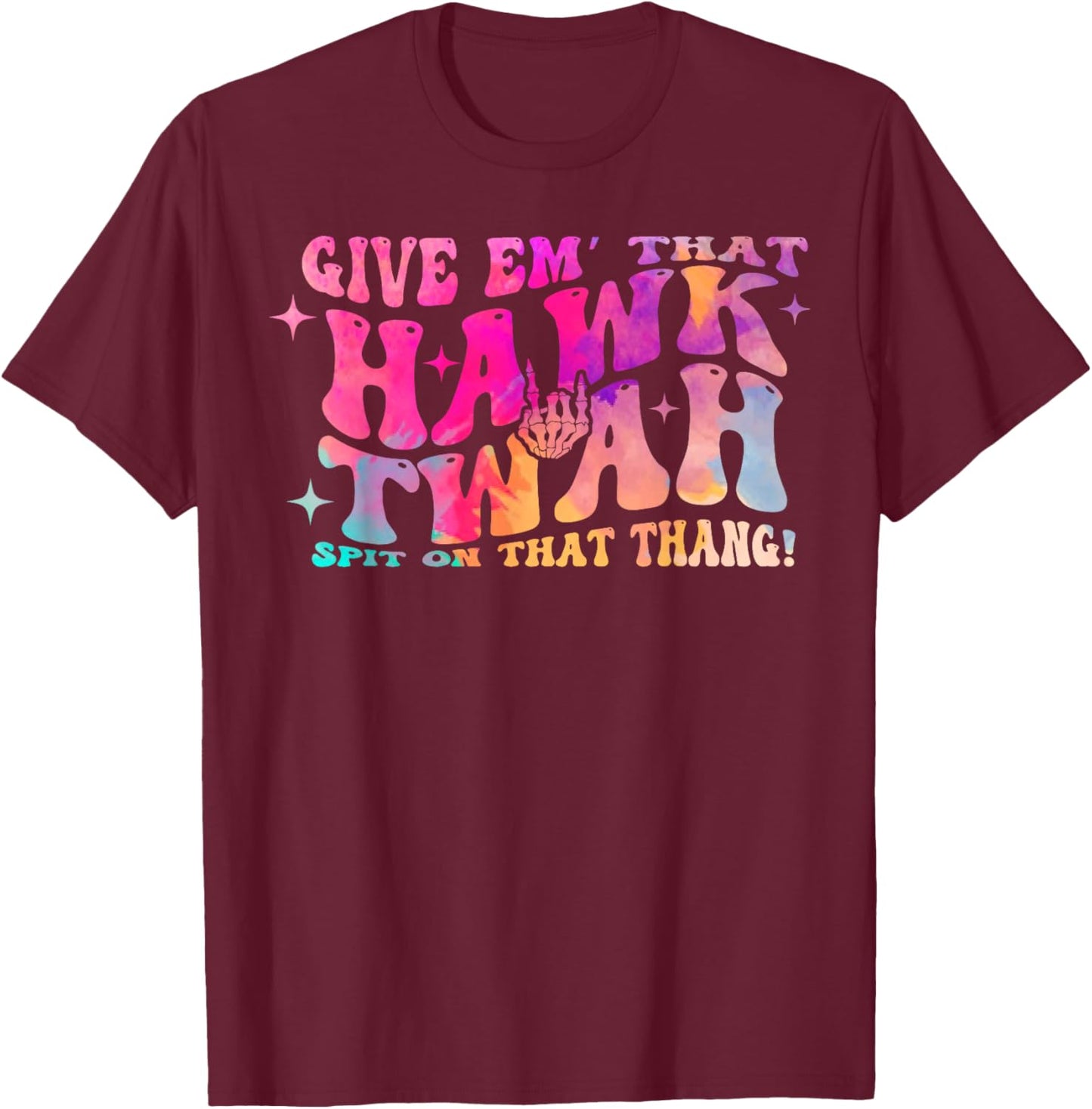 Give them That Hawk Tuah Spit on that thing T-Shirt - T-Shirt | Maroon