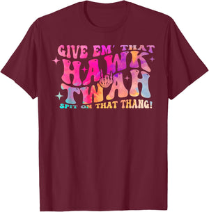 Give them That Hawk Tuah Spit on that thing T-Shirt - T-Shirt | Maroon